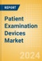 Patient Examination Devices Market Size by Segments, Share, Regulatory, Reimbursement, Installed Base and Forecast to 2033 - Product Image
