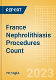 France Nephrolithiasis Procedures Count by Segments (Nephrolithiasis Procedures Using Uretoscopy, Percutaneous Nephrolithotomy Procedures and Shock Wave Lithotripsy Procedures) and Forecast to 2030- Product Image
