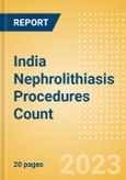 India Nephrolithiasis Procedures Count by Segments (Nephrolithiasis Procedures Using Uretoscopy, Percutaneous Nephrolithotomy Procedures and Shock Wave Lithotripsy Procedures) and Forecast to 2030- Product Image
