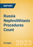 Russia Nephrolithiasis Procedures Count by Segments (Nephrolithiasis Procedures Using Uretoscopy, Percutaneous Nephrolithotomy Procedures and Shock Wave Lithotripsy Procedures) and Forecast to 2030- Product Image