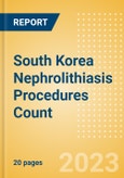 South Korea Nephrolithiasis Procedures Count by Segments (Nephrolithiasis Procedures Using Uretoscopy, Percutaneous Nephrolithotomy Procedures and Shock Wave Lithotripsy Procedures) and Forecast to 2030- Product Image