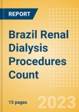 Brazil Renal Dialysis Procedures Count by Segments (Number of Hemodialysis Procedures and Number of Peritoneal Dialysis Procedures) and Forecast to 2030- Product Image