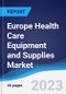 Europe Health Care Equipment and Supplies Market Summary, Competitive Analysis and Forecast to 2027 - Product Image