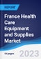France Health Care Equipment and Supplies Market Summary, Competitive Analysis and Forecast to 2027 - Product Image