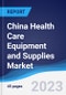 China Health Care Equipment and Supplies Market Summary, Competitive Analysis and Forecast to 2027 - Product Image