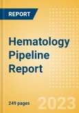 Hematology Pipeline Report including Stages of Development, Segments, Region and Countries, Regulatory Path and Key Companies, 2023 Update- Product Image