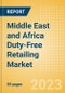 Middle East and Africa (MEA) Duty-Free Retailing Market Size, Sector Analysis, Tourism Landscape, Trends and Opportunities, Innovations, Key Players and Forecast to 2026 - Product Image