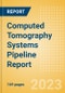 Computed Tomography (CT) Systems Pipeline Report including Stages of Development, Segments, Region and Countries, Regulatory Path and Key Companies, 2023 Update - Product Thumbnail Image