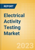 Electrical Activity Testing Market Size by Segments, Share, Regulatory, Reimbursement, Installed Base and Forecast to 2033- Product Image