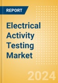 Electrical Activity Testing Market Size by Segments, Share, Regulatory, Reimbursement, Installed Base and Forecast to 2033- Product Image