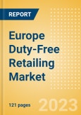 Europe Duty-Free Retailing Market Size, Sector Analysis, Tourism Landscape, Trends and Opportunities, Innovations, Key Players and Forecast to 2026- Product Image