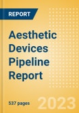 Aesthetic Devices Pipeline Report including Stages of Development, Segments, Region and Countries, Regulatory Path and Key Companies, 2023 Update- Product Image