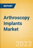 Arthroscopy Implants Market Size by Segments, Share, Regulatory, Reimbursement, Procedures and Forecast to 2033- Product Image