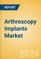 Arthroscopy Implants Market Size by Segments, Share, Regulatory, Reimbursement, Procedures and Forecast to 2033 - Product Image