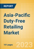 Asia-Pacific (APAC) Duty-Free Retailing Market Size, Sector Analysis, Tourism Landscape, Trends and Opportunities, Innovations, Key Players and Forecast to 2026- Product Image