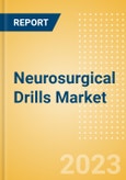 Neurosurgical Drills Market Size by Segments, Share, Regulatory, Reimbursement, Installed Base and Forecast to 2033- Product Image