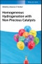 Homogeneous Hydrogenation with Non-Precious Catalysts. Edition No. 1 - Product Image