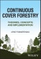 Continuous Cover Forestry. Theories, Concepts and Implementation. Edition No. 1 - Product Thumbnail Image