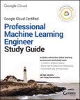 Google Cloud Certified Professional Machine Learning Engineer Study Guide. Edition No. 1- Product Image