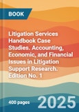 Litigation Services Handbook Case Studies. Accounting, Economic, and Financial Issues in Litigation Support Research. Edition No. 1- Product Image