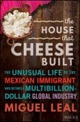 The House that Cheese Built. The Unusual Life of the Mexican Immigrant who Defined a Multibillion-Dollar Global Industry. Edition No. 1- Product Image