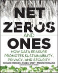 Net Zeros and Ones. How Data Erasure Promotes Sustainability, Privacy, and Security. Edition No. 1- Product Image