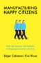 Manufacturing Happy Citizens. How the Science and Industry of Happiness Control our Lives. Edition No. 1 - Product Thumbnail Image