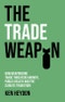 The Trade Weapon. How Weaponizing Trade Threatens Growth, Public Health and the Climate Transition. Edition No. 1 - Product Thumbnail Image