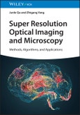 Super Resolution Optical Imaging and Microscopy. Methods, Algorithms and Applications. Edition No. 1- Product Image