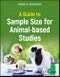 A Guide to Sample Size for Animal-based Studies. Edition No. 1 - Product Thumbnail Image