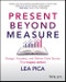Present Beyond Measure. Design, Visualize, and Deliver Data Stories That Inspire Action. Edition No. 1 - Product Thumbnail Image