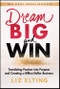 Dream Big and Win. Translating Passion into Purpose and Creating a Billion-Dollar Business. Edition No. 1 - Product Thumbnail Image