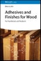 Adhesives and Finishes for Wood. For Practitioners and Students. Edition No. 1 - Product Image