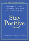 Stay Positive. Encouraging Quotes and Messages to Fuel Your Life with Positive Energy. Edition No. 1. Jon Gordon- Product Image
