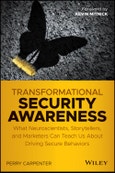 Transformational Security Awareness. What Neuroscientists, Storytellers, and Marketers Can Teach Us About Driving Secure Behaviors. Edition No. 1- Product Image