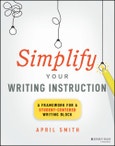 Simplify Your Writing Instruction. A Framework For A Student-Centered Writing Block. Edition No. 1- Product Image