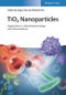 TiO2 Nanoparticles. Applications in Nanobiotechnology and Nanomedicine. Edition No. 1 - Product Image