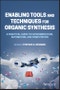 Enabling Tools and Techniques for Organic Synthesis. A Practical Guide to Experimentation, Automation, and Computation. Edition No. 1 - Product Image