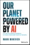 Our Planet Powered by AI. How We Use Artificial Intelligence to Create a Sustainable Future for Humanity. Edition No. 1 - Product Thumbnail Image