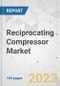 Reciprocating Compressor Market - Global Industry Analysis, Size, Share, Growth, Trends, and Forecast, 2023-2031 - Product Image