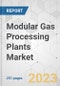 Modular Gas Processing Plants Market - Global Industry Analysis, Size, Share, Growth, Trends, and Forecast, 2023-2031 - Product Image