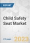 Child Safety Seat Market - Global Industry Analysis, Size, Share, Growth, Trends, and Forecast, 2023-2031 - Product Image