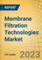 Membrane Filtration Technologies Market by Type, Construction, Membrane Material, Sector and Geography - Global Forecasts to 2030 - Product Image