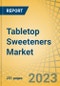 Tabletop Sweeteners Market by Sweetener Ingredient Type, Source, Form, Packaging Format, Distribution Channel, and Geography - Global Forecast to 2030 - Product Image