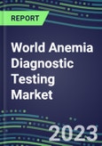2023 World Anemia Diagnostic Testing Market Assessment in 100 Countries - 2022 Supplier Shares and 2022-2027 Segment Forecasts by Test and Country, Competitive Intelligence, Emerging Technologies, Instrumentation, Opportunities- Product Image