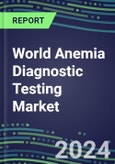 2023 World Anemia Diagnostic Testing Market Assessment in 100 Countries - 2022 Supplier Shares and 2022-2027 Segment Forecasts by Test and Country, Competitive Intelligence, Emerging Technologies, Instrumentation, Opportunities- Product Image