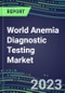2023 World Anemia Diagnostic Testing Market Assessment in 100 Countries - 2022 Supplier Shares and 2022-2027 Segment Forecasts by Test and Country, Competitive Intelligence, Emerging Technologies, Instrumentation, Opportunities - Product Image