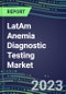 2023 LatAm Anemia Diagnostic Testing Market Assessment in 22 Countries - 2022 Supplier Shares and 2022-2027 Segment Forecasts by Test and Country, Competitive Intelligence, Emerging Technologies, Instrumentation, Opportunities - Product Image