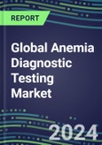 2024-2029 Global Anemia Diagnostic Testing Market Assessment in US, Europe, Japan-2024 Supplier Shares and 2024-2029 Segment Forecasts by Test and Country, Competitive Intelligence, Emerging Technologies, Instrumentation, Opportunities- Product Image