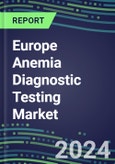 2023 Europe Anemia Diagnostic Testing Market Assessment in France, Germany, Italy, Spain, UK - 2022 Supplier Shares and 2022-2027 Segment Forecasts by Test and Country, Competitive Intelligence, Emerging Technologies, Instrumentation, Opportunities- Product Image